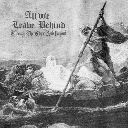 All We Leave Behind : Through the Styx and Beyond